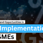 Challenges and Opportunities in GST Implementation for SMEs
