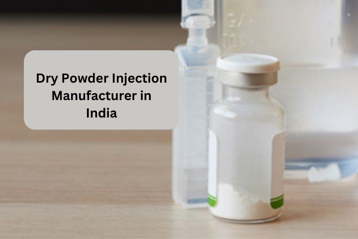 Dry Powder Injection Manufacturer in India - Meeting Pharmaceutical Needs with Excellence