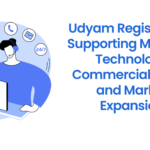 Udyam Registration Supporting MSMEs in Technology Commercialization and Market Expansion