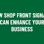 How Shop Front Signage Can Enhance Your Business